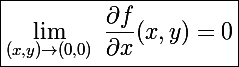 \Large\boxed{\lim_{(x,y)\to(0,0)}~\frac{\partial f}{\partial x}(x,y)=0}